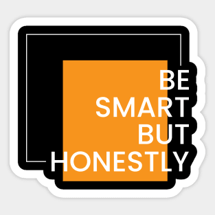 Be smart but honest simple typography design Sticker